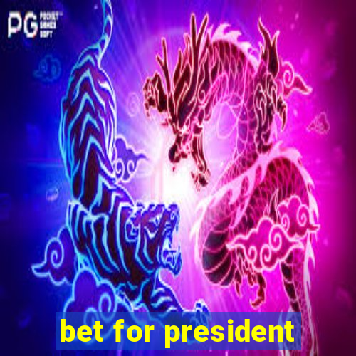 bet for president